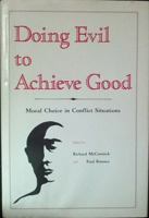 Doing Evil to Achieve Good: Moral Choice in Conflict Situations 0829402853 Book Cover
