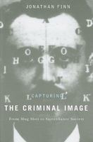 Capturing the Criminal Image: From Mug Shot to Surveillance Society 0816650705 Book Cover