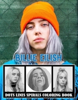 BILLIE EILISH Dots Line Spirals Coloring Book: Great gift for girls, Boys and teens who love BILLIE EILISH with spiroglyphics coloring books - BILLIE EILISH coloring book B0939XCK5V Book Cover