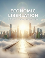 Economic Liberation: A Guide To Lasting Independence B0GC7JGY8W Book Cover