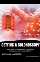 Getting a Colonoscopy: Your Guide to Preparation, a Pain-Free Procedure, and Peace of Mind 1776969529 Book Cover