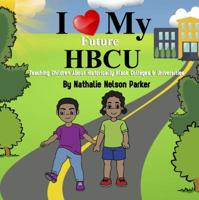 I Love my Future HBCU: Teaching Children About Historically Black Colleges & Universites 1735823376 Book Cover