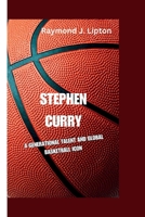 STEPHEN CURRY: A GENERATIONAL TALENT AND GLOBAL BASKETBALL ICON (Victory Journeys) B0CMVD7GPR Book Cover