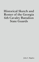 Historical Sketch and Roster of the Georgia 6th Cavalry Regiment 1794783334 Book Cover