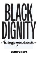 Black Dignity: The Struggle against Domination 0300253672 Book Cover