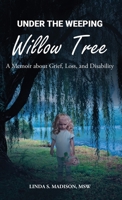 Under the Weeping Willow Tree: A Memoir about Grief, Loss, and Disability B0CD31FZ84 Book Cover