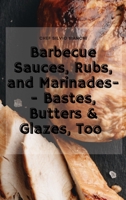 Barbecue Sauces, Rubs, and Marinades-- Bastes, Butters & Glazes, Too 1802834818 Book Cover