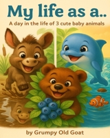 My life as a...: A day in the life of 3 cute baby animals B0F8RBVD18 Book Cover