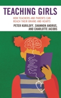 Teaching Girls: How Teachers and Parents Can Reach Their Brains and Hearts 1475820380 Book Cover