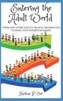 Entering the Adult World: Teens and Young Adults: Helpful Information to Make Your Transition Easier 0692190317 Book Cover