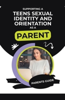 Supporting a Teens Sexual Identity and Orientation as a Parent B0CVJS1FMY Book Cover