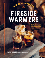 New Camp Cookbook Fireside Warmers: Drinks, Sweets, and Shareables to Enjoy around the Fire 0760385106 Book Cover