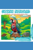 Capitan Pappagallo: Il Super eroe…. per niente Super e nemmeno Eroe (Italian Edition) B0GHJ1KP36 Book Cover