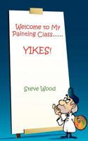 Welcome to My Painting Class......Yikes! 1612860478 Book Cover