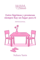 Entre lágrimas y promesas siempre hay un lugar para ti: Devocional (Spanish Edition) B0GP95CF7V Book Cover