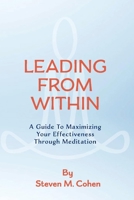 Leading from Within: A Guide to Maximizing Your Effectiveness Through Meditation 0999633708 Book Cover