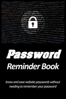 Password reminder book - know and save website passwords without needing to remember your password: Use prompts, cues and hints to protect your website passwords. Keeping passwords safe, available onl 1654487236 Book Cover