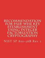 Recommendation for Pair-Wise Key Establishment Using Integer Factorization Cryptography: Nist Sp 800-56b REV 2 1722920807 Book Cover