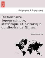 Dictionnaire topographique, statistique et historique du diocèse de Nimes. 1249004462 Book Cover