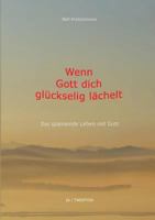 Wenn Gott Dich Gluckselig Lachelt (German Edition) 3740732903 Book Cover