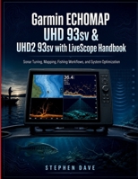 Garmin ECHOMAP UHD 93sv & UHD2 93sv with LiveScope Handbook: Sonar Tuning, Mapping, Fishing Workflows, and System Optimization B0HGKBWQMB Book Cover