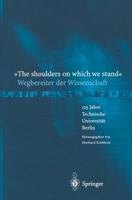 The Shoulders on Which We Stand - Wegbereiter Der Wissenschaft: 125 Jahre Technische Universitat Berlin 3540205578 Book Cover