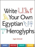 Write Your Own Egyptian Hieroglyphs: Names, Greetings, Insults, Sayings 0714119768 Book Cover