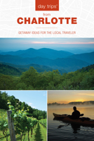 Day Trips® from Charlotte: Getaway Ideas for the Local Traveler 149307024X Book Cover