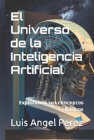 El Universo de la Inteligencia Artificial: Explorando sus conceptos básicos B0C9KMB6BT Book Cover