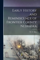 Early history and reminiscence of Frontier County, Nebraska 1016147082 Book Cover