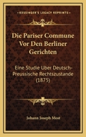 Die Pariser Commune Vor Den Berliner Gerichten: Eine Studie Uber Deutsch-Preussische Rechtszustande (1875) 1168324750 Book Cover