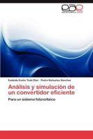 Análisis y simulación de un convertidor eficiente: Para un sistema fotovoltaico 3846574252 Book Cover