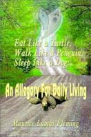 Eat Like a Turtle, Walk Like a Penguin, Sleep Like a Dog: An Allegory for Daily Living 0759617147 Book Cover