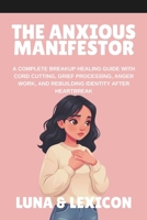 The Anxious Manifestor: A Nervous System Based Approach to Law of Attraction for Women with Anxiety, Overthinking Loops, and a Complicated Relationship with Letting Go B0H33Y5RBC Book Cover