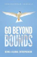 Go Beyond Bounds: Being A Global Entrepreneur 1548110191 Book Cover