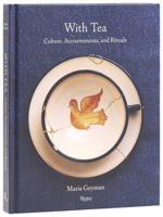 With Tea: Culture, Accoutrements, and Rituals 0789346702 Book Cover