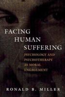 Facing Human Suffering: Psychology and Psychotherapy As Moral Engagement 1591471095 Book Cover