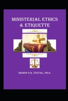 Ministerial Ethics & Etiquette B085DSJKGL Book Cover