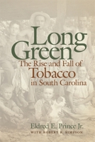 Long Green: The Rise and Fall of Tobacco in South Carolina 0820321761 Book Cover