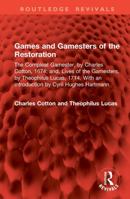 Games and Gamesters of the Restoration: The Compleat Gamester, by Charles Cotton, 1674; and, Lives of the Gamesters, by Theophilus Lucas, 1714. With ... by Cyril Hughes Hartmann (Routledge Revivals) 1041036795 Book Cover