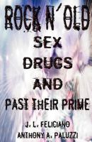 Rock N' Old: Sex, Drugs, and Past Their Prime 1461004292 Book Cover