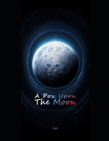 A Pox upon the Moon: Contemporary Poems about Love, Society, and Urban Transformation B0DKSQRK7H Book Cover