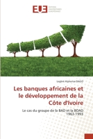 Les banques africaines et le développement de la Côte d'Ivoire: Le cas du groupe de la BAD et la BOAD1963-1993 6202549688 Book Cover