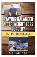 Staying Balanced After Weight Loss Surgery: 15 Tips for Success 150052705X Book Cover