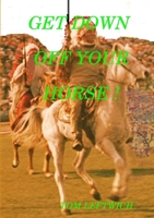 Get Down Off Your Horse ! 1458389715 Book Cover