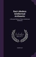 Ray's Modern Intellectual Arithmetic: A Revised Edition Of Ray's Intellectual Arithmetic 1164853929 Book Cover