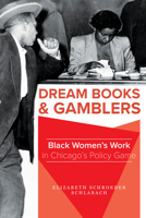 Dream Books and Gamblers: Black Women's Work in Chicago's Policy Game 0252044789 Book Cover