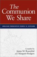 The Communion We Share: The Official Report of the 11th Meeting of the Anglican Consultative Council, Scotland 1999 0819218634 Book Cover