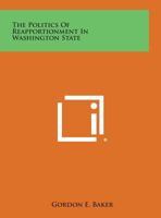 The Politics of Reapportionment in Washington State 1258797348 Book Cover