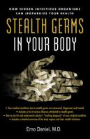 Stealth Germs in Your Body: How Hidden Infectious Organisms Can Jeopardize Your Health 140275342X Book Cover